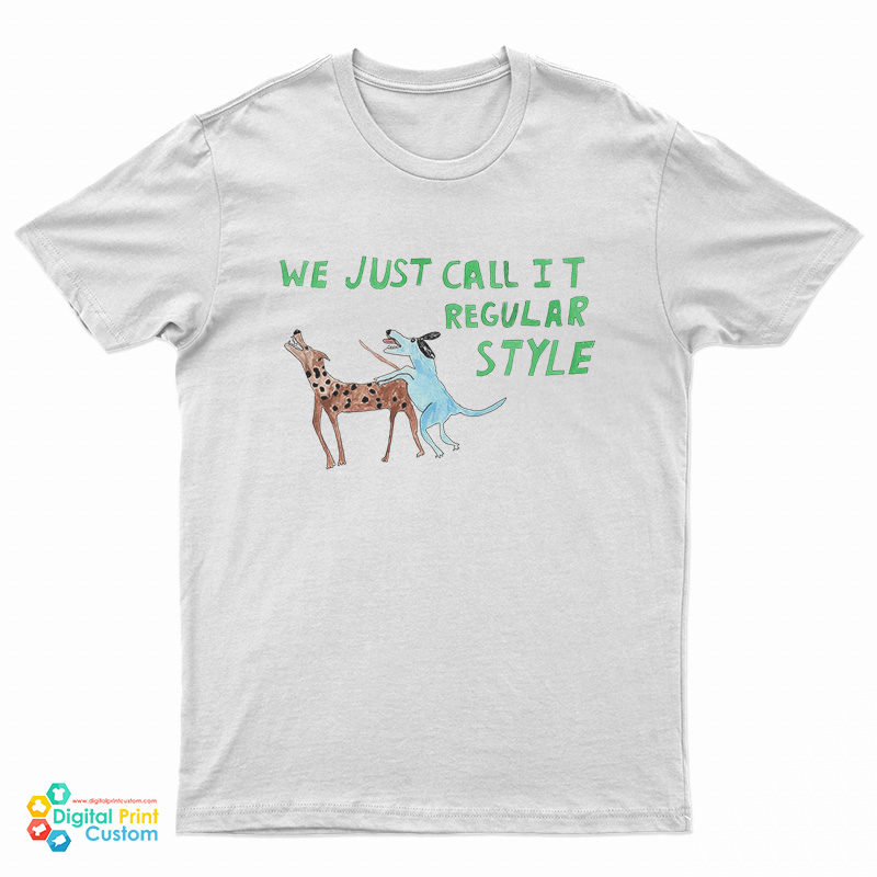 We Just Call it Regular Style T-Shirt