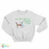 We Just Call it Regular Style Sweatshirt