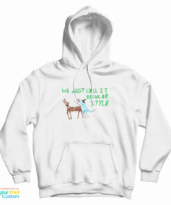 We Just Call it Regular Style Hoodie