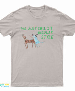 We Just Call it Regular Style T-Shirt