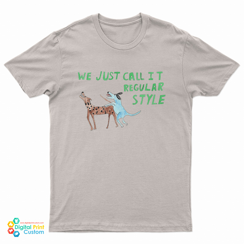 We Just Call it Regular Style T-Shirt