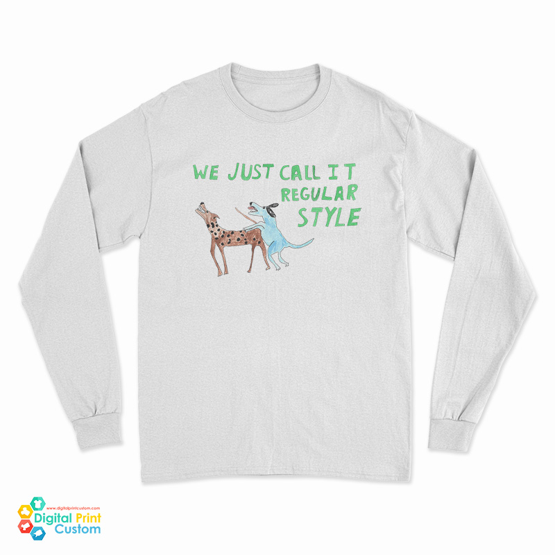 We Just Call it Regular Style Long Sleeve T-Shirt