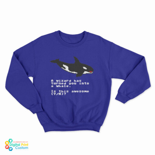 A Wizard Has Turned You Into A Whale Sweatshirt