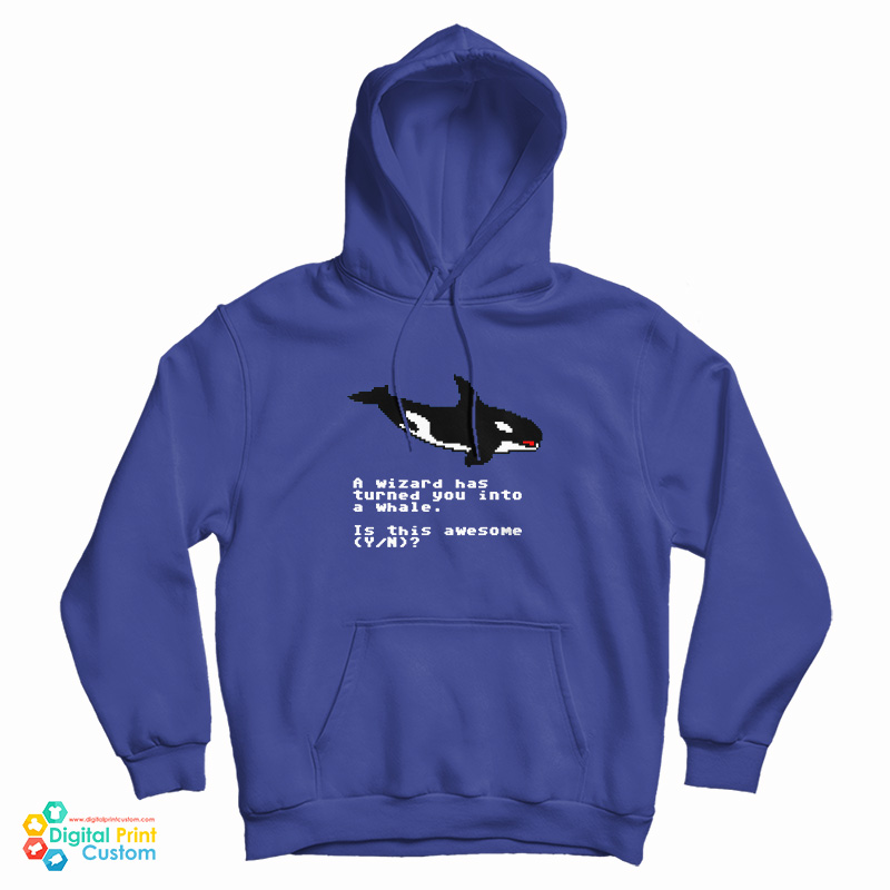 A Wizard Has Turned You Into A Whale Hoodie