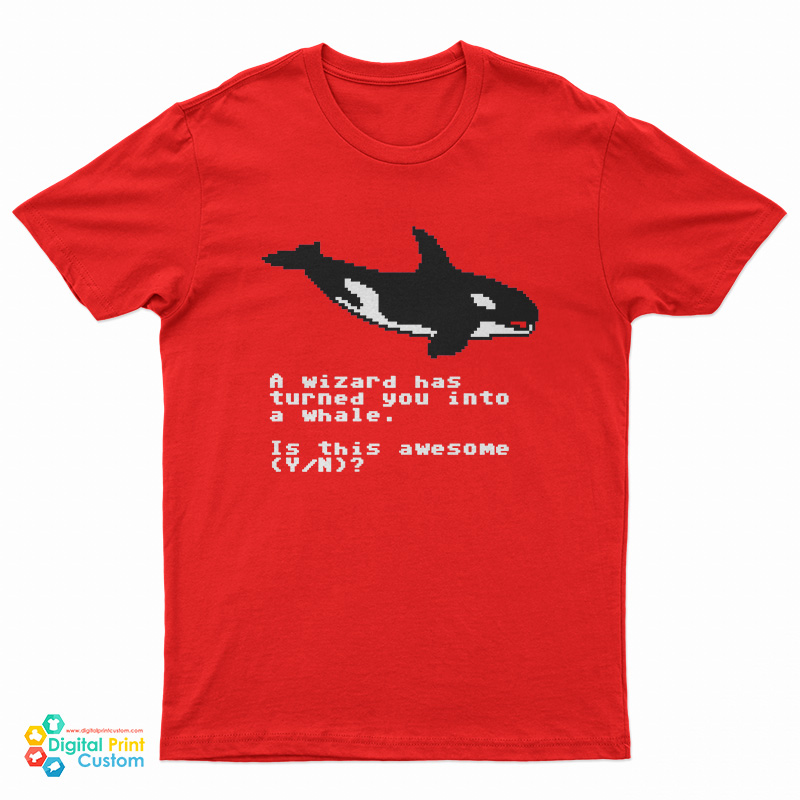 A Wizard Has Turned You Into A Whale T-Shirt