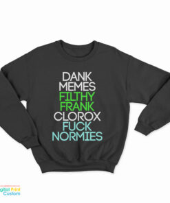 Dank Memes Filthy Frank Clorox Fuck Normies Sweatshirt