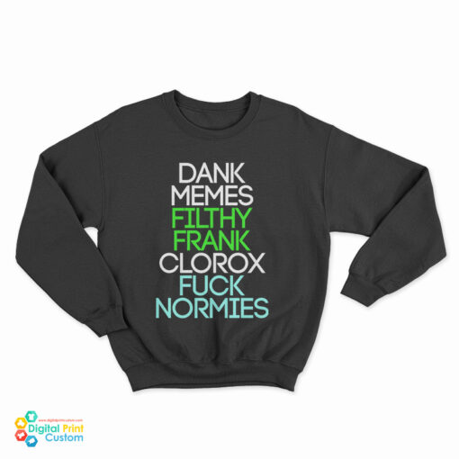 Dank Memes Filthy Frank Clorox Fuck Normies Sweatshirt