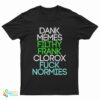 Dank Memes Filthy Frank Clorox Fuck Normies T-Shirt
