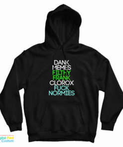 Dank Memes Filthy Frank Clorox Fuck Normies Hoodie