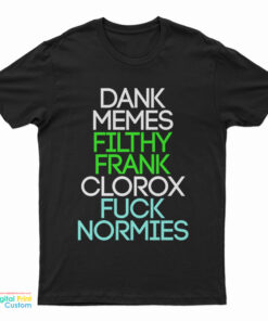Dank Memes Filthy Frank Clorox Fuck Normies T-Shirt