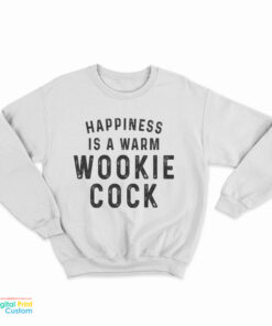 Happiness Is A Warm Wookie Cook Sweatshirt