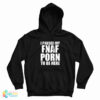 I Paused My Fnaf Porn To Be Here Hoodie