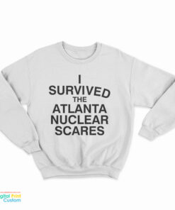 I Survived The Atlanta Nuclear Scares Sweatshirt