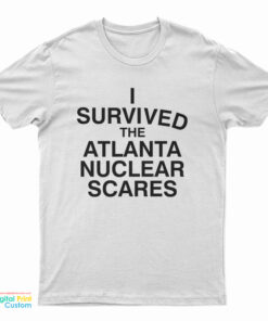 I Survived The Atlanta Nuclear Scares T-Shirt