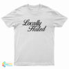 Locally Hated T-Shirt