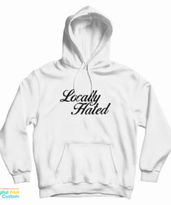 Locally Hated Hoodie