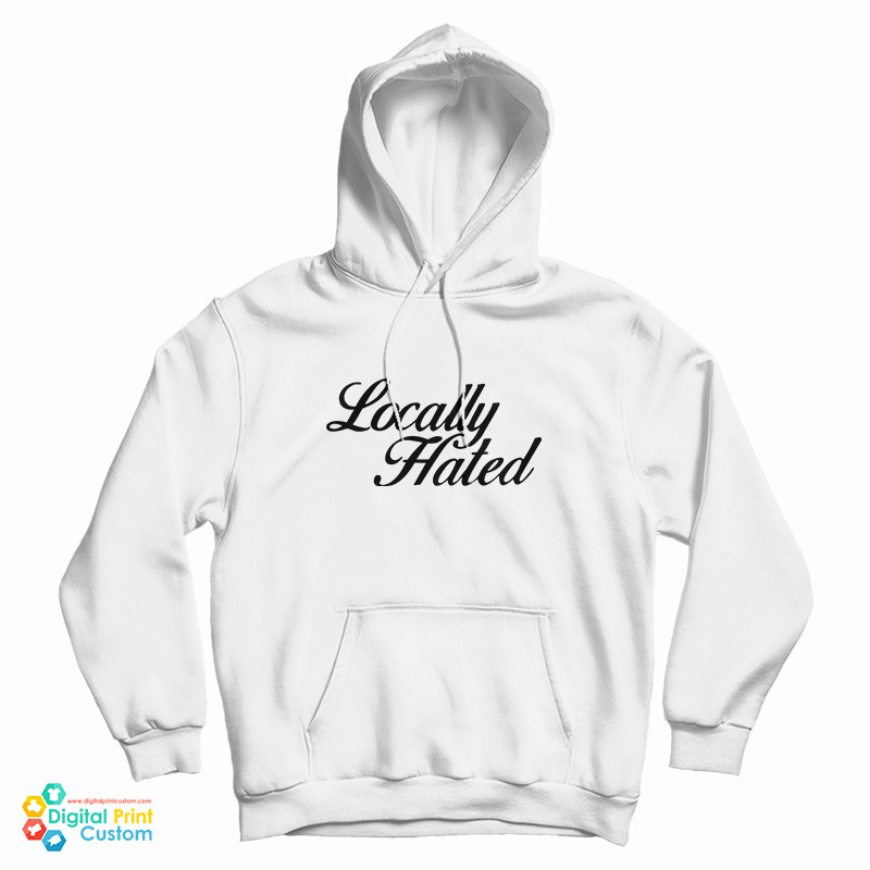 Locally Hated Hoodie