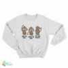 Monkey See No Evil Hear No Evil Get No Pussy Sweatshirt