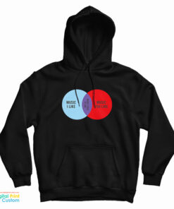 Music I Like Music You Like Hoodie