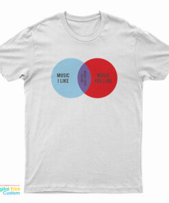 Music I Like Music You Like T-Shirt