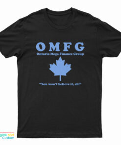 OMFG Ontario Mega Finance Group T-Shirt