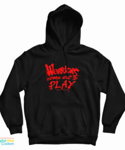 Warriors Come Out To Play Hoodie