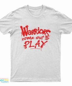 Warriors Come Out To Play T-Shirt