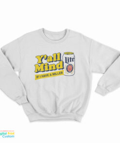 Y'all Mind If I Have A Miller Lite Sweatshirt