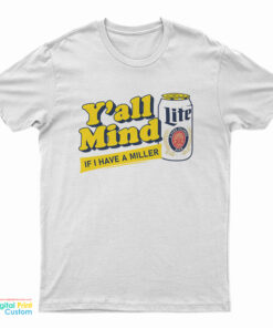 Y'all Mind If I Have A Miller Lite T-Shirt