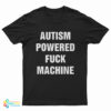 Autism Powered Fuck Machine T-Shirt