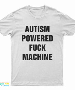 Autism Powered Fuck Machine T-Shirt