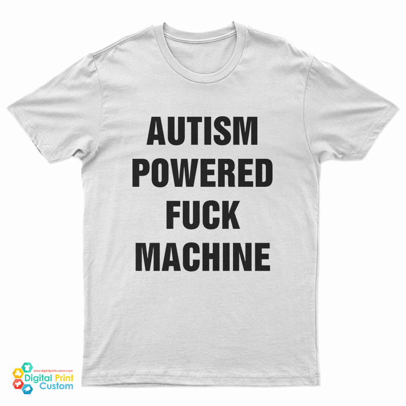 Autism Powered Fuck Machine T-Shirt