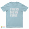Chicks Dig My Curls T-Shirt