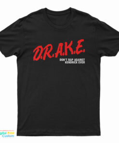 Drake Don't Rap Against Kendrick Ever T-Shirt