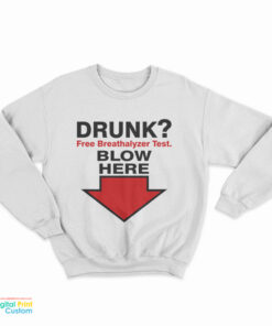 Drunk Free Breathalyzer Test Blow Here Sweatshirt