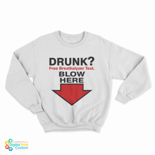 Drunk Free Breathalyzer Test Blow Here Sweatshirt