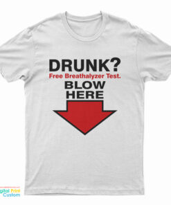 Drunk Free Breathalyzer Test Blow Here T-Shirt