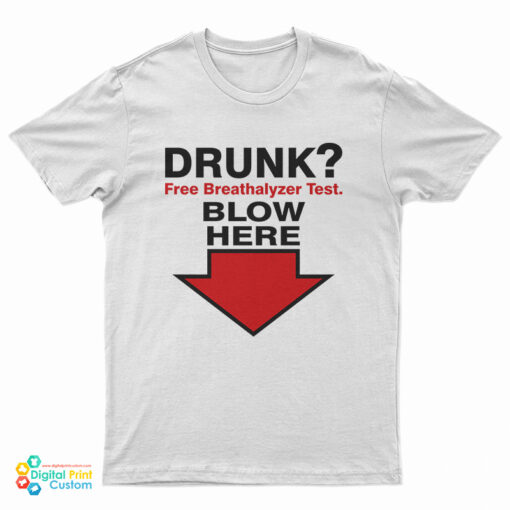 Drunk Free Breathalyzer Test Blow Here T-Shirt