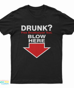 Drunk Free Breathalyzer Test Blow Here T-Shirt