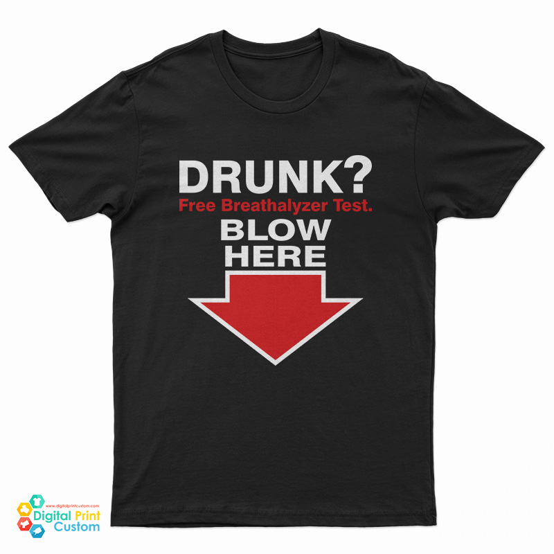 Drunk Free Breathalyzer Test Blow Here T-Shirt