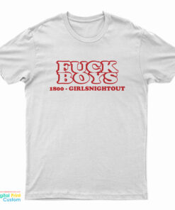 Fuck Boys 1800 Girls Night Out T-Shirt