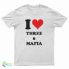 I Love Three 6 Mafia T-Shirt