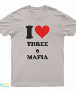 I Love Three 6 Mafia T-Shirt