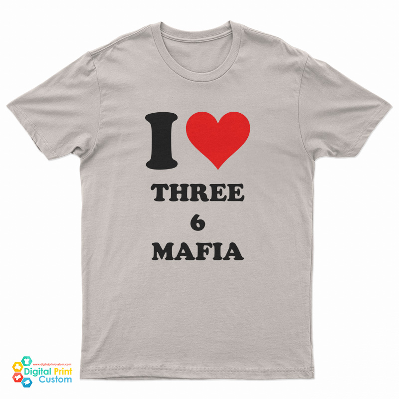 I Love Three 6 Mafia T-Shirt