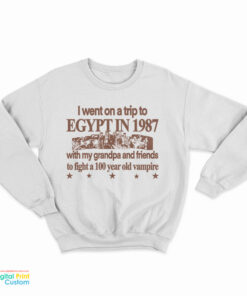 I Went On A Trip To Egypt In 1987 Sweatshirt