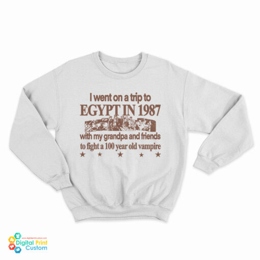 I Went On A Trip To Egypt In 1987 Sweatshirt