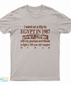 I Went On A Trip To Egypt In 1987 T-Shirt