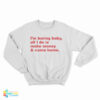 I'm Boring Baby All I Do Is Make Money And Come Home Sweatshirt