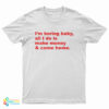 I'm Boring Baby All I Do Is Make Money And Come Home T-Shirt