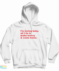 I'm Boring Baby All I Do Is Make Money And Come Home Hoodie
